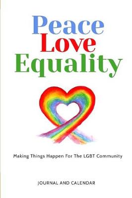 Book cover for Peace Love Equality Making Things Happen for the Lgbt Community