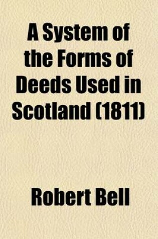 Cover of A System of the Forms of Deeds Used in Scotland (Volume 5)