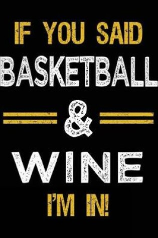 Cover of If You Said Basketball & Wine I'm In