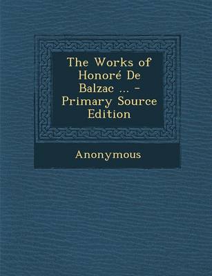 Cover of The Works of Honore de Balzac ... - Primary Source Edition