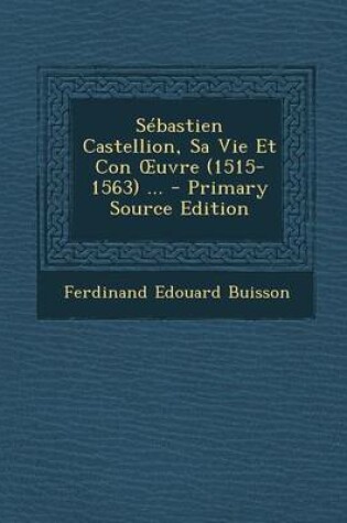 Cover of Sebastien Castellion, Sa Vie Et Con Uvre (1515-1563) ...