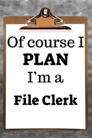 Cover of Of Course I Plan I'm a File Clerk