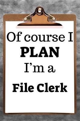 Book cover for Of Course I Plan I'm a File Clerk