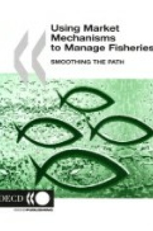 Cover of Using Market Mechanisms to Manage Fisheries, Smoothing the Path