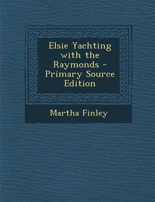 Book cover for Elsie Yachting with the Raymonds - Primary Source Edition