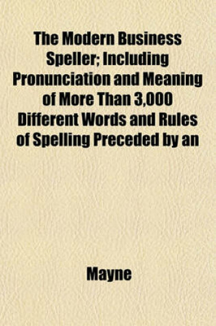 Cover of The Modern Business Speller; Including Pronunciation and Meaning of More Than 3,000 Different Words and Rules of Spelling Preceded by an