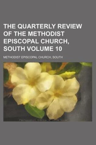 Cover of The Quarterly Review of the Methodist Episcopal Church, South Volume 10