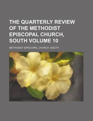 Book cover for The Quarterly Review of the Methodist Episcopal Church, South Volume 10