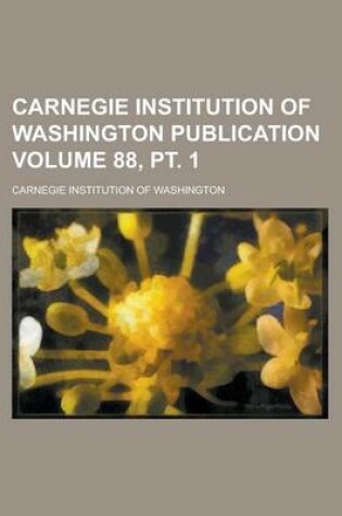 Cover of Carnegie Institution of Washington Publication Volume 88, PT. 1