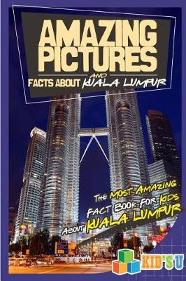 Book cover for Amazing Pictures and Facts about Kuala Lumpur