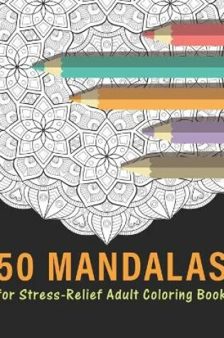 Cover of 50 Mandalas for Stress Relief adult Coloring Book