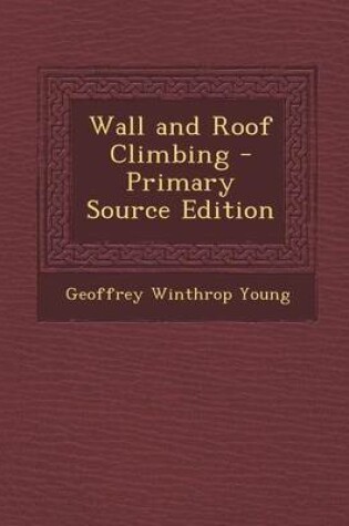 Cover of Wall and Roof Climbing - Primary Source Edition