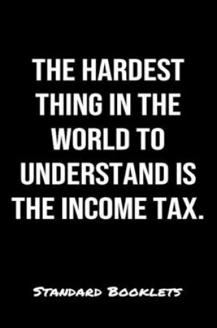 Cover of The Hardest Thing In The World To Understand Is The Income Tax