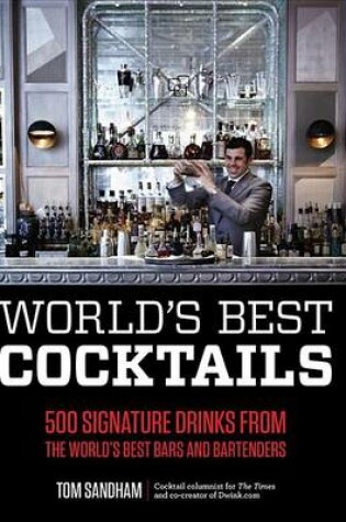 Cover of World's Best Cocktails: 500 Signature Drinks from the World's Best Bars and Bartenders