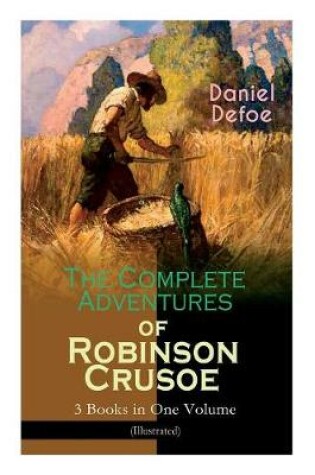 Cover of The Complete Adventures of Robinson Crusoe - 3 Books in One Volume (Illustrated)