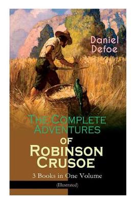 Book cover for The Complete Adventures of Robinson Crusoe - 3 Books in One Volume (Illustrated)
