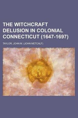 Cover of The Witchcraft Delusion in Colonial Connecticut (1647-1697)