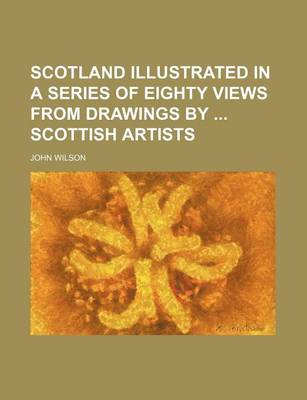 Book cover for Scotland Illustrated in a Series of Eighty Views from Drawings by Scottish Artists