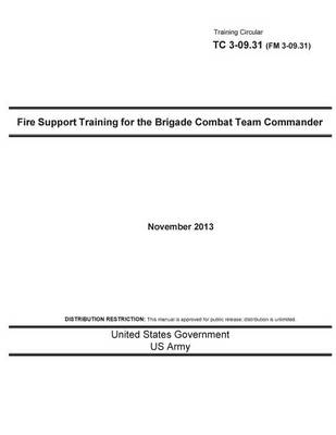 Book cover for Training Circular TC 3-09.31 (FM 3-09.31) Fire Support Training for the Brigade Combat Team Commander November 2013