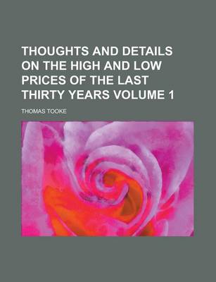 Book cover for Thoughts and Details on the High and Low Prices of the Last Thirty Years Volume 1