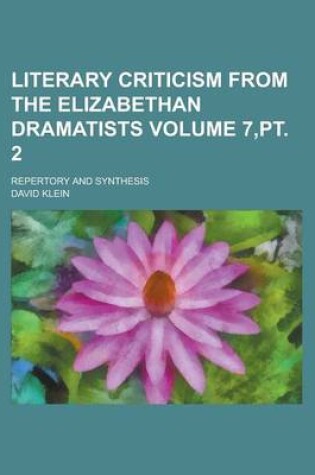 Cover of Literary Criticism from the Elizabethan Dramatists; Repertory and Synthesis Volume 7, PT. 2