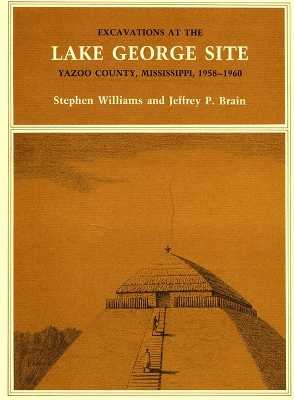 Book cover for Excavations at the Lake George Site, Yazoo Country, Mississippi, 1958–1960