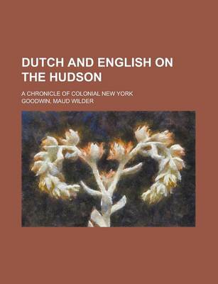 Book cover for Dutch and English on the Hudson; A Chronicle of Colonial New York