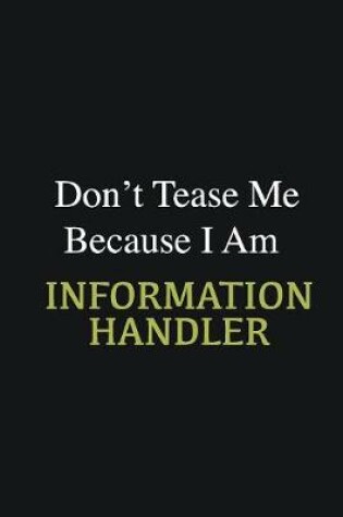 Cover of Don't Tease Me Because I Am Information Handler