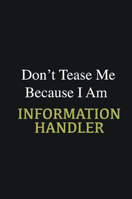 Book cover for Don't Tease Me Because I Am Information Handler