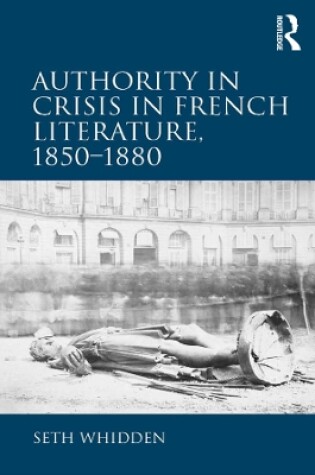 Cover of Authority in Crisis in French Literature, 1850-1880