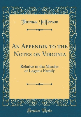 Book cover for An Appendix to the Notes on Virginia: Relative to the Murder of Logan's Family (Classic Reprint)