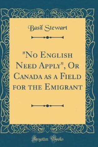 Cover of "no English Need Apply," or Canada as a Field for the Emigrant (Classic Reprint)