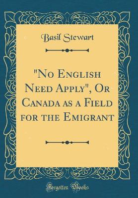Book cover for "no English Need Apply," or Canada as a Field for the Emigrant (Classic Reprint)