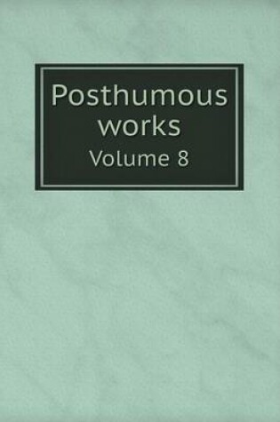 Cover of Posthumous works Volume 8