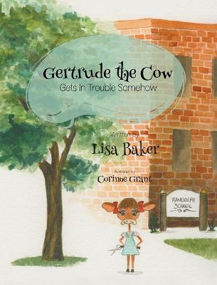 Book cover for Gertrude the Cow Gets In Trouble Somehow