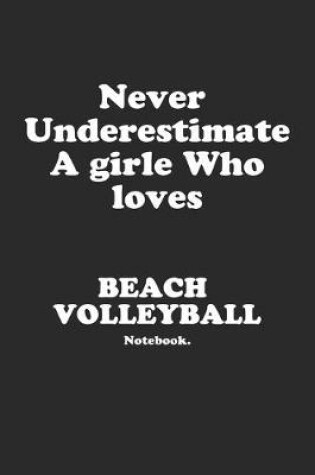 Cover of Never Underestimate A Girl Who Loves Beach Volleyball.