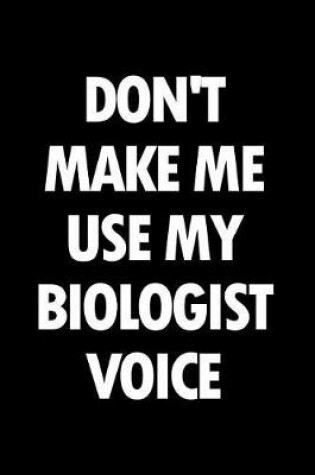 Cover of Don't Make Me Use My Biologist Voice