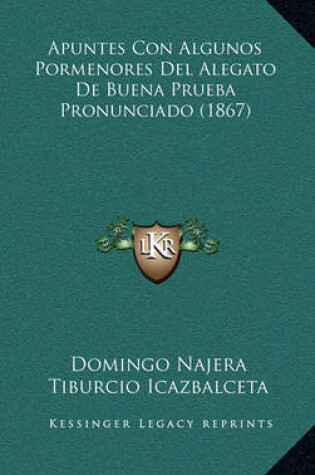 Cover of Apuntes Con Algunos Pormenores del Alegato de Buena Prueba Pronunciado (1867)