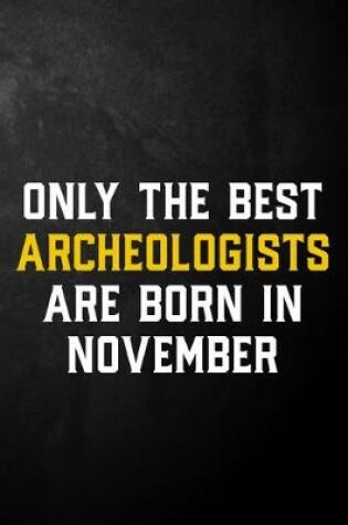 Cover of Only The Best Archeologists Are Born In November