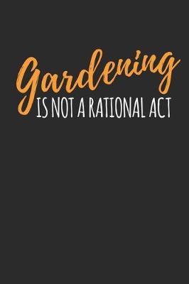 Book cover for Gardening is Not A Rational Act