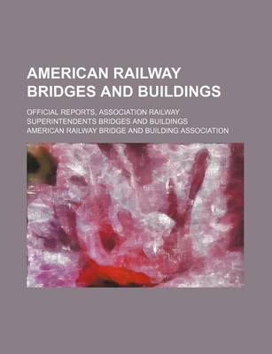 Book cover for American Railway Bridges and Buildings; Official Reports, Association Railway Superintendents Bridges and Buildings