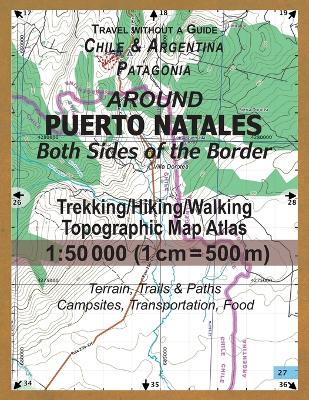 Book cover for Around Puerto Natales Both Sides of the Border Trekking/Hiking/Walking Topographic Map Atlas 1