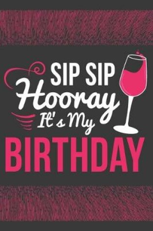 Cover of Sip Sip Hooray It's My Birthday