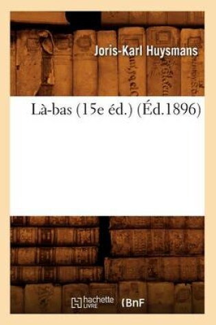 Cover of Là-Bas (15e Éd.) (Éd.1896)