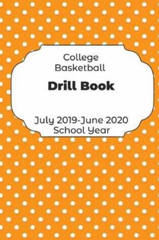 Cover of College Basketball Drill Book July 2019 - June 2020 School Year