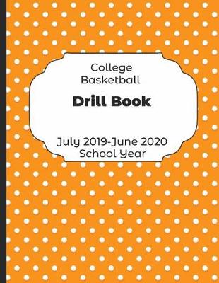 Book cover for College Basketball Drill Book July 2019 - June 2020 School Year