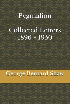 Book cover for Pygmalion & Collected Letters of Bernard Shaw, 1896 - 1950