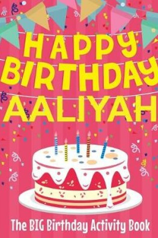 Cover of Happy Birthday Aaliyah - The Big Birthday Activity Book