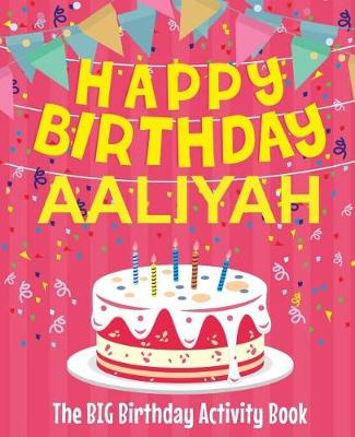 Book cover for Happy Birthday Aaliyah - The Big Birthday Activity Book