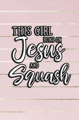 Book cover for This Girl Runs on Jesus and Squash